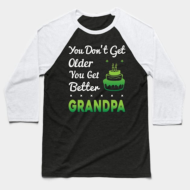 You don't get older, you get better GRANDPA Baseball T-Shirt by Parrot Designs